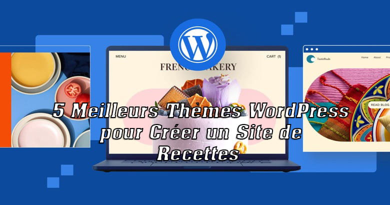 5 Meilleurs Thèmes WordPress pour Créer un Site de Recettes 5 Meilleurs Thèmes WordPress pour Créer un Site de Recettes